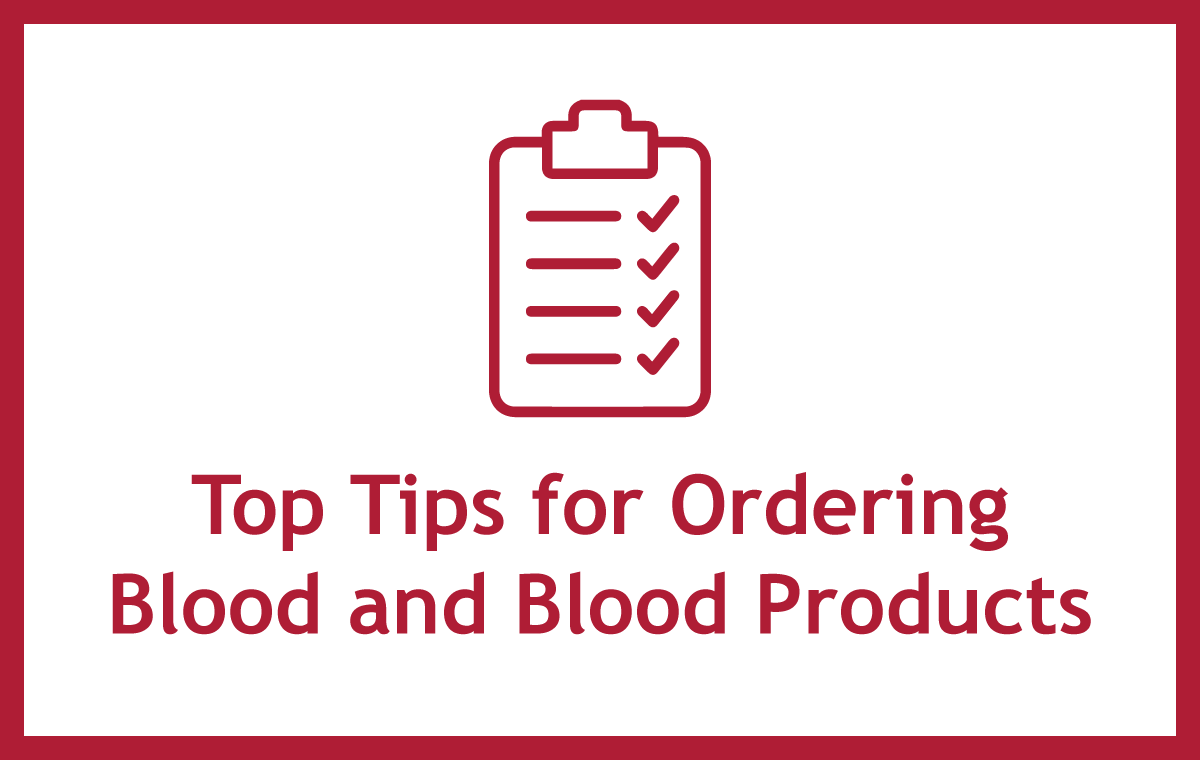 Top Tips for Ordering Blood and Blood Products